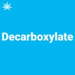 Decarboxylate