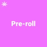 Pre-roll